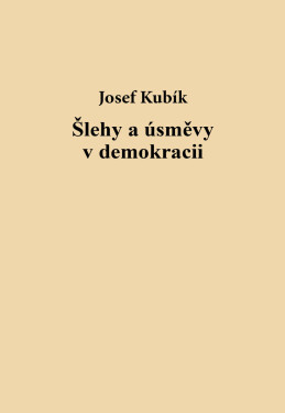Šlehy a úsměvy v demokracii - Josef Kubík