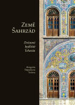 Země Šahrzád - Dočasné bydliště Teherán - Troševa Margarita Štěpánková