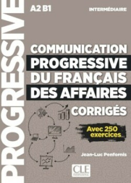 Communication progressive du francais des affaires intermédiaire A2 B1: Avec 250 exercices - Jean-Luc Penfornis