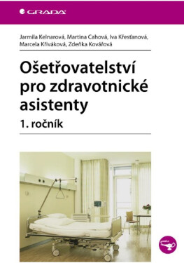 Ošetřovatelství pro zdravotnické asistenty - 1. ročník - Jarmila Kelnarová, Marcela Křiváková, Cahová Martina, Iva Křesťanová, Zdeňka Kovářová