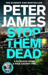 Stop Them Dead: New crimes, new villains, Roy Grace returns... - Peter James