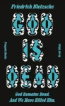 God is Dead. God Remains Dead. And We Have Killed Him - Friedrich Nietzsche
