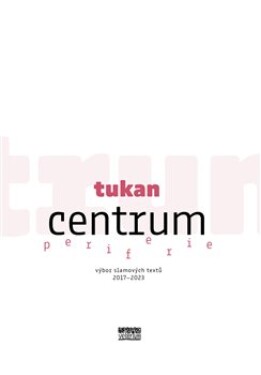 Centrum periferie - výbor slamových textů 2017-2023 - Tukan
