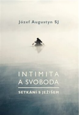 Intimita svoboda Setkání Ježíšem Józef Augustyn