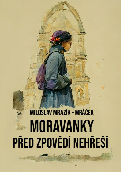 Moravanky před zpovědí nehřeší - Miloslav Mrazík - Mráček