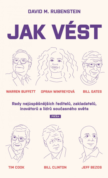 Jak vést - Rady nejúspěšnějších ředitelů, zakladatelů, inovátorů a lídrů současného světa - David M. Rubenstein