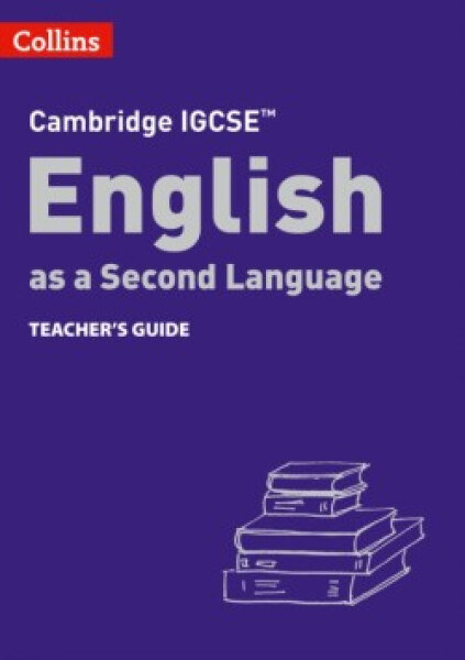 Cambridge IGCSE English as a Second Language Teacher's Book (3rd Edition) - Anstey, Susan; Burch Alison; Cooper Lucy; Hobbs, Lucy; Kirkham, Avril; Koshy Shubha; Parker, Sioban; Pepper Lorna; Wigley, Celia