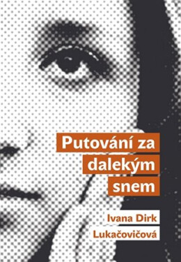 Putování za dalekým snem Ivana Dirk Lukačovičová