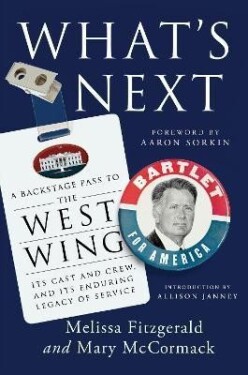 What´s Next: A Backstage Pass to The West Wing, Its Cast and Crew, and Its Enduring Legacy of Service - Melissa Fitzgerald