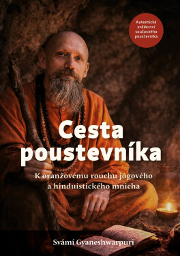 Cesta poustevníka - K oranžovému rouchu jógového a hinduistického mnicha - Svámí Gyaneshwarpuri
