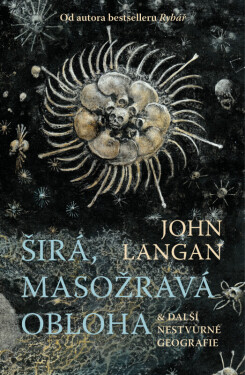 Širá, masožravá obloha a další nestvůrné geografie (poškozená) - John Langan