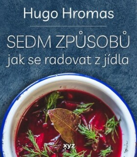 Sedm způsobů jak se radovat z jídla - Michal Hugo Hromas - e-kniha