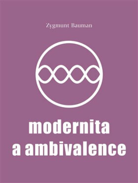 Modernita a ambivalence - Zygmunt Bauman