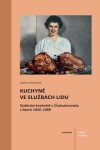 Kuchyně ve službách lidu - Vydávání kuchařek v Československu v letech 1945-1989 - Lenka Pořízková