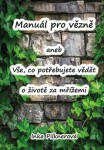 Manuál pro vězně aneb vše, co potřebujte vědět životě za mřížemi Inka Pilknerová