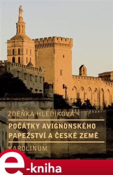 Počátky avignonského papežství a české země - Zdeňka Hledíková e-kniha