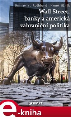 Wall Street, banky a americká zahraniční politika - Murray N. Rothbard e-kniha