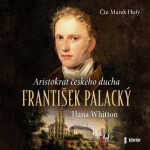 František Palacký – Aristokrat českého ducha - audioknihovna - Hana Parkánová-Whitton