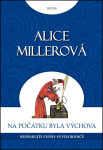 Na počátku byla výchova - Alice Miller