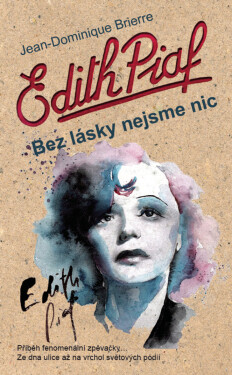 Edith Piaf: Bez lásky nejsme nic - Jean-Dominique Brierre