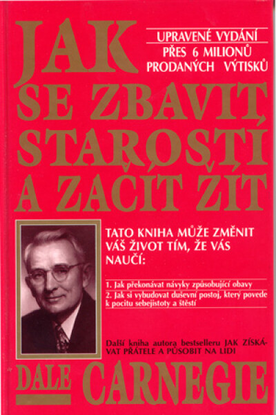 Jak se zbavit starostí a začít žít - Dale Carnegie