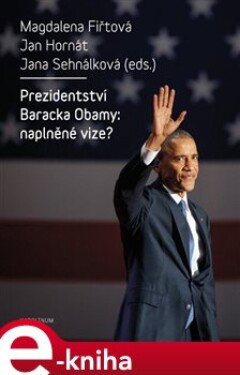 Prezidentství Baracka Obamy: naplněné vize? Magdalena Fiřtová,
