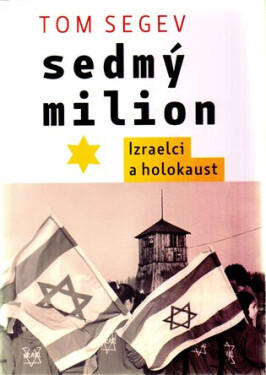 Sedmý milion Izraelci holocaust Tom Segev