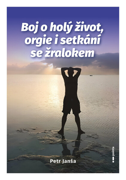 Boj o holý život, orgie i setkání se žralokem - Petr Jansa