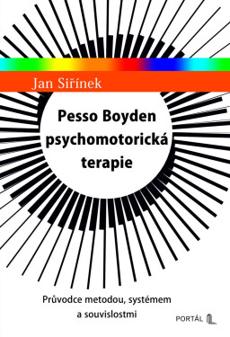 Pesso Boyden psychomotorická terapie - Průvodce metodou, systémem a souvislostmi - Jan Siřínek