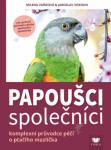 Papoušci společníci - Komplexní průvodce péčí o pračího mazlíčka - Jaroslav Vokoun