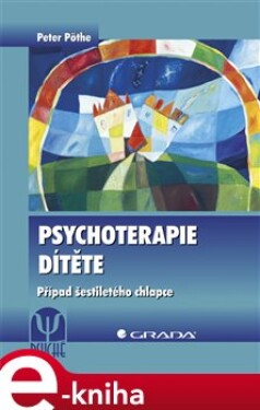 Psychoterapie dítěte. Případ šestiletého chlapce - Peter Pöthe e-kniha