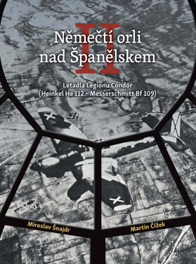 Němečtí orli nad Španělskem II: Letadla Legionu Condor - Miroslav Šnajdr