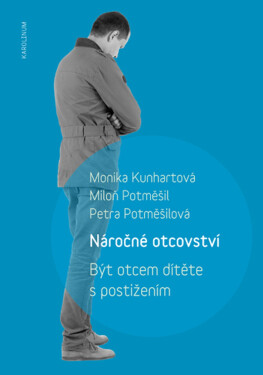 Náročné otcovství - Miloň Potměšil, Monika Kunhartová, Petra Potměšilová