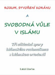 Rozum, stvoření Koránu a svobodná vůle v islámu - Tři základní spory islámského racionalismu s islámskou ortodoxií - Lukáš Lhoťan