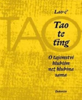 Tao te ťing - O tajemství hlubším než hlubina sama - Lao C´