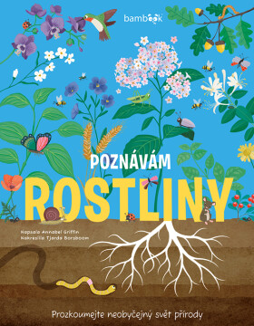 Poznávám rostliny - Prozkoumejte neobyčejný svět přírody - Annabel Griffin