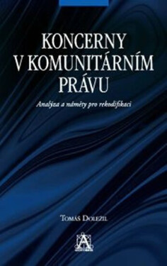 Koncerny v komunitárním právu - Analýza a náměty pro rekodifikaci (poškozená) - Tomáš Doležil