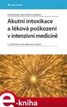 Akutní intoxikace a léková poškození v intenzivní medicíně. 2., doplněné a aktualizované vydání - Kamil Ševela, Pavel Ševčík e-kniha