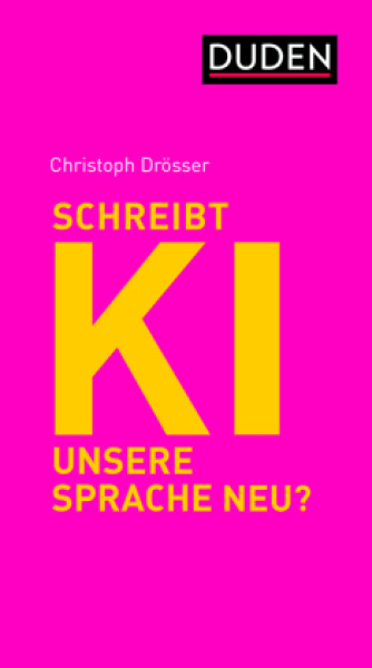 Was macht KI mit unserer Sprache? - Drösser, Christoph
