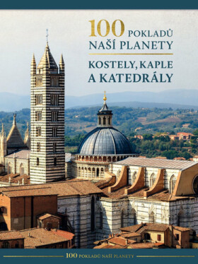 100 pokladů naší planety - Kostely, kaple a katedrály - kolektiv autorů