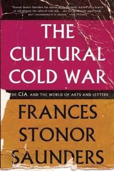 The Cultural Cold War: The CIA and the World of Arts and Letters - Frances Stonor Saunders