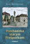 Prechádzka starým Prešporkom - Karl Benyovszky