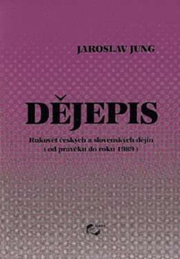 Dějepis - od pravěku do roku 1989 - Jaroslav Jung