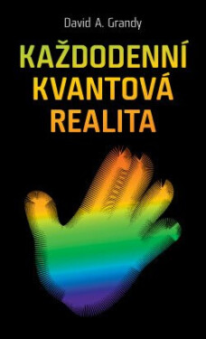 Každodenní kvantová realita - David A. Grandy