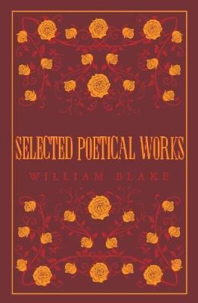 Selected Poetical Works: Blake - William Blake
