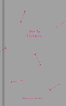 How to Find Love - The School of Life Press