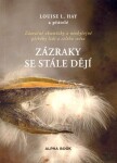 Zázraky se stále dějí - Louise L. Hay