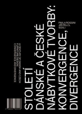 Století dánské a české nábytkové tvorby: konvergence, divergence / - Jiří Pelcl, Pavla Rossini