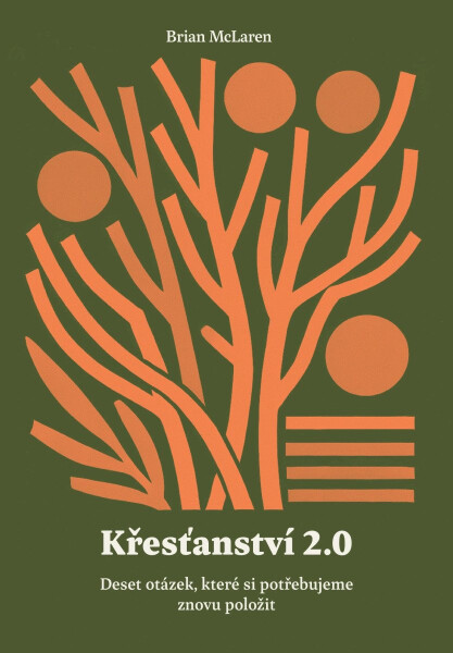 Křesťanství 2.0 - Deset otázek, které si potřebujeme znovu položit - Brian McLaren