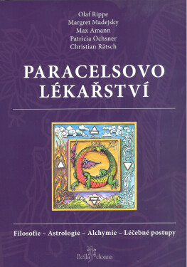 Paracelsovo lékařství - Olaf Rippe, Christian Rätsch, Max Amann, Margaret Madejská, Patricia Ochsnerová